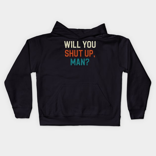 Will You Shut Up Man Kids Hoodie by DragonTees